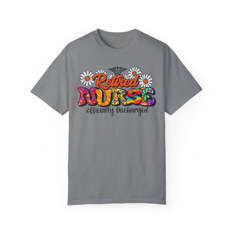 Retired Nurse Garment-Dyed T-Shirt - Officially Discharged