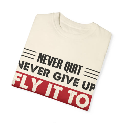 Motivational Unisex Garment-Dyed T-shirt - "Never Quit, Fly It to the End"
