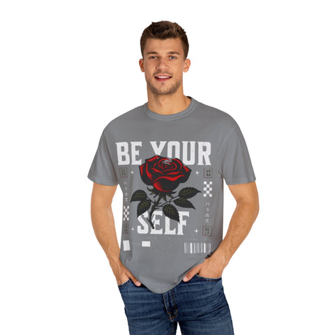 Be Your Self Unisex Garment-Dyed T-Shirt with Rose Design