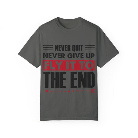 Motivational Unisex Garment-Dyed T-shirt - "Never Quit, Fly It to the End"