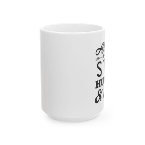 Inspirational Ceramic Mug - Always Stay Humble & Kind (11oz, 15oz)