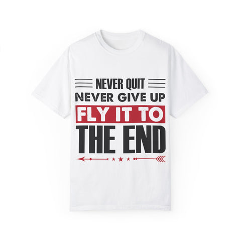 Motivational Unisex Garment-Dyed T-shirt - "Never Quit, Fly It to the End"