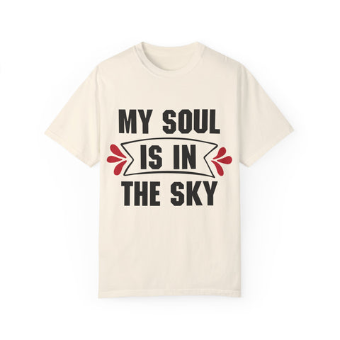 My Soul is in the Sky Unisex Garment-Dyed T-shirt - Inspirational Tee for Spirit Lovers