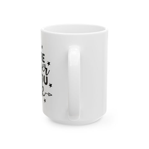 Inspirational Quote Ceramic Mug - Motivational Coffee Cup (11oz, 15oz)