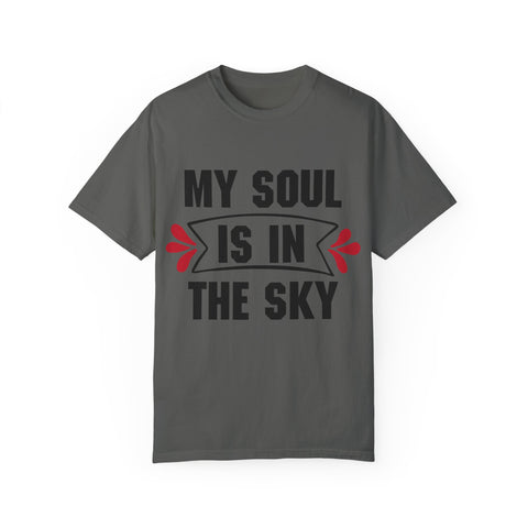 My Soul is in the Sky Unisex Garment-Dyed T-shirt - Inspirational Tee for Spirit Lovers