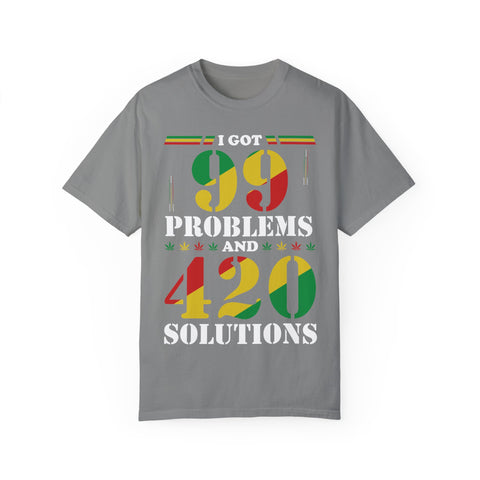 Unisex Garment-Dyed T-shirt - "I Got 99 Problems and 420 Solutions"