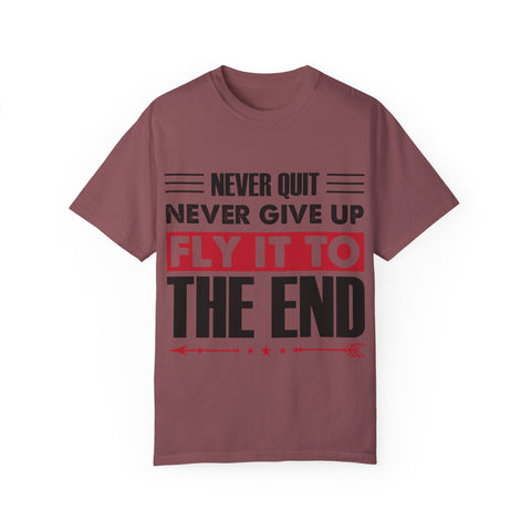 Motivational Unisex Garment-Dyed T-shirt - "Never Quit, Fly It to the End"