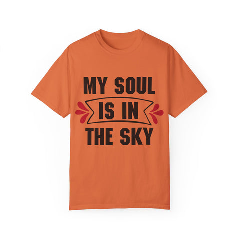 My Soul is in the Sky Unisex Garment-Dyed T-shirt - Inspirational Tee for Spirit Lovers