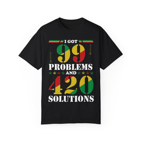 Unisex Garment-Dyed T-shirt - "I Got 99 Problems and 420 Solutions"