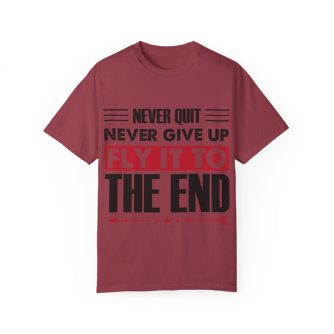 Motivational Unisex Garment-Dyed T-shirt - "Never Quit, Fly It to the End"