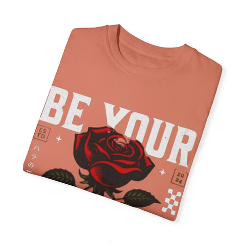 Be Your Self Unisex Garment-Dyed T-Shirt with Rose Design