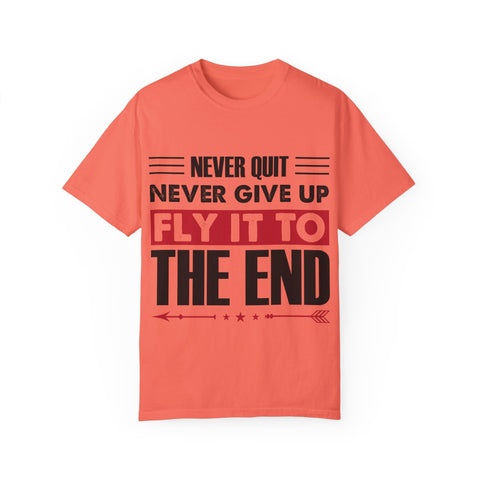 Motivational Unisex Garment-Dyed T-shirt - "Never Quit, Fly It to the End"