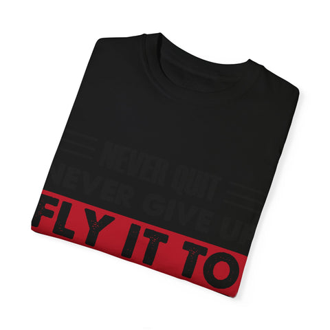 Motivational Unisex Garment-Dyed T-shirt - "Never Quit, Fly It to the End"