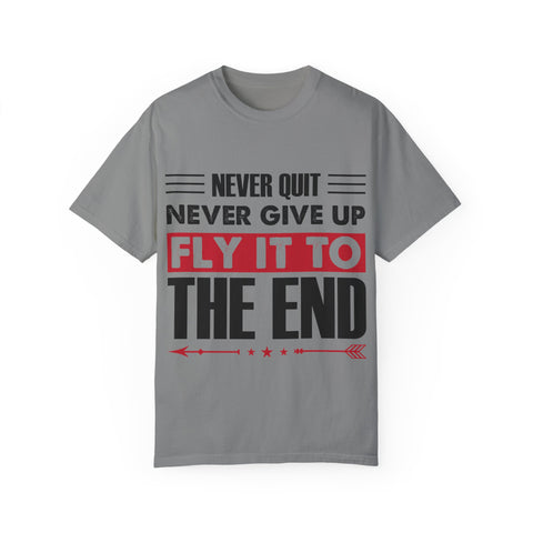 Motivational Unisex Garment-Dyed T-shirt - "Never Quit, Fly It to the End"