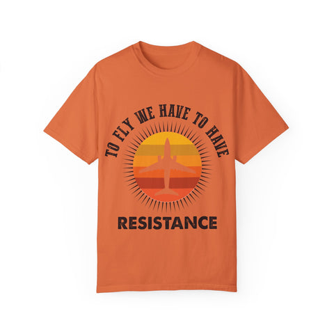 Unisex Garment-Dyed T-shirt - 'To Fly We Have to Have RESISTANCE'