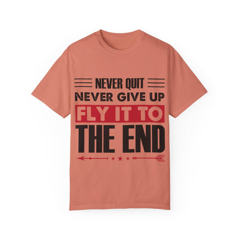 Motivational Unisex Garment-Dyed T-shirt - "Never Quit, Fly It to the End"
