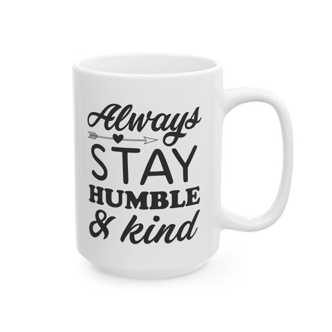 Inspirational Ceramic Mug - Always Stay Humble & Kind (11oz, 15oz)