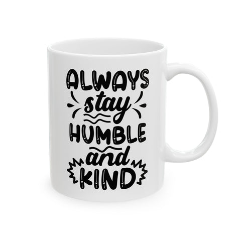 Funny Ceramic Mug - "Always be Humble & Kind" - Perfect Gift for Friends and Family
