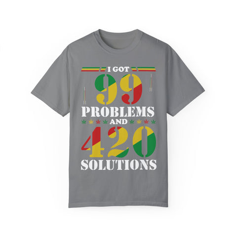 Unisex Garment-Dyed T-shirt - "I Got 99 Problems and 420 Solutions"
