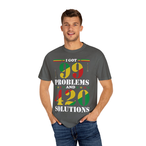Unisex Garment-Dyed T-shirt - "I Got 99 Problems and 420 Solutions"