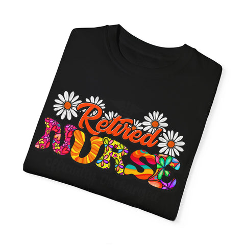 Retired Nurse Garment-Dyed T-Shirt - Officially Discharged