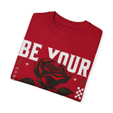 Be Your Self Unisex Garment-Dyed T-Shirt with Rose Design
