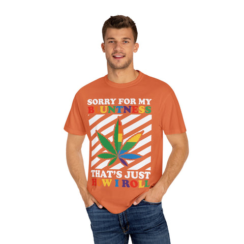 Unisex Garment-Dyed T-Shirt - 'Sorry for My Bluntness, That's Just How I Roll'