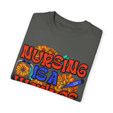 Nursing is a Work of Love T-Shirt | Unisex Garment-Dyed Tee for Healthcare Heroes | Perfect Nursing Gift
