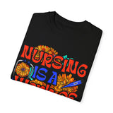 Nursing is a Work of Love T-Shirt | Unisex Garment-Dyed Tee for Healthcare Heroes | Perfect Nursing Gift