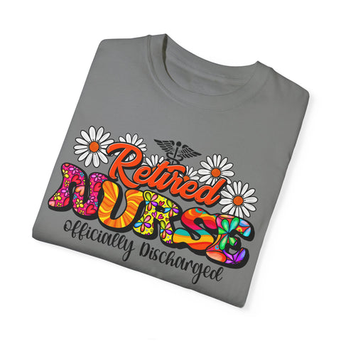 Retired Nurse Garment-Dyed T-Shirt - Officially Discharged
