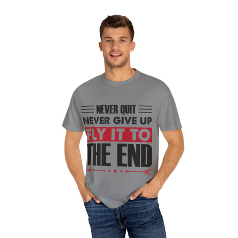 Motivational Unisex Garment-Dyed T-shirt - "Never Quit, Fly It to the End"