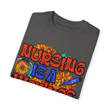 Nursing is a Work of Love T-Shirt | Unisex Garment-Dyed Tee for Healthcare Heroes | Perfect Nursing Gift