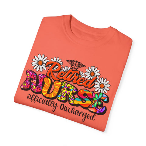 Retired Nurse Garment-Dyed T-Shirt - Officially Discharged