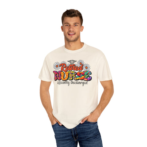 Retired Nurse Garment-Dyed T-Shirt - Officially Discharged