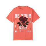 Be Your Self Unisex Garment-Dyed T-Shirt with Rose Design