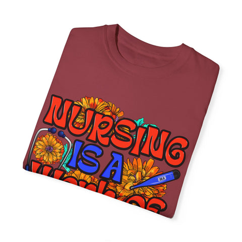 Nursing is a Work of Love T-Shirt | Unisex Garment-Dyed Tee for Healthcare Heroes | Perfect Nursing Gift
