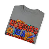 Nursing is a Work of Love T-Shirt | Unisex Garment-Dyed Tee for Healthcare Heroes | Perfect Nursing Gift