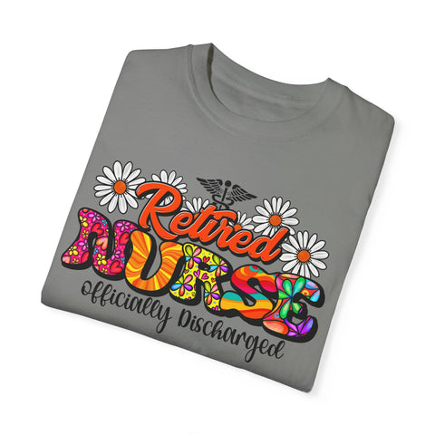 Retired Nurse Garment-Dyed T-Shirt - Officially Discharged