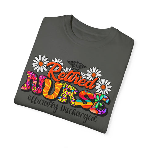 Retired Nurse Garment-Dyed T-Shirt - Officially Discharged
